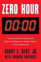 L'heure zéro : Tournez à votre avantage le plus grand bouleversement politique et financier de l'histoire moderne - Zero Hour: Turn the Greatest Political and Financial Upheaval in Modern History to Your Advantage