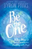 Be the One : Six histoires vraies d'adolescents qui surmontent les épreuves avec espoir - Be the One: Six True Stories of Teens Overcoming Hardship with Hope