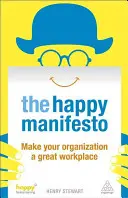 Manifeste du bonheur : Faites de votre organisation un lieu de travail formidable - Happy Manifesto: Make Your Organization a Great Workplace