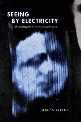 Voir par l'électricité : L'émergence de la télévision, 1878-1939 - Seeing by Electricity: The Emergence of Television, 1878-1939