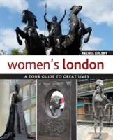 Londres des femmes : Un guide touristique des grandes vies - Women's London: A Tour Guide to Great Lives