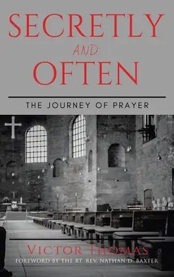 Secrètement et souvent : L'itinéraire de la prière - Secretly and Often: The Journey of Prayer