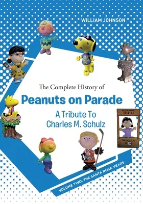 L'histoire complète de Peanuts on Parade - Hommage à Charles M. Schulz : Volume 2 : Les années Santa Rosa - The Complete History of Peanuts on Parade - A Tribute to Charles M. Schulz: Volume Two: The Santa Rosa Years