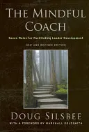 Le coach attentif : Sept rôles pour faciliter le développement des leaders - The Mindful Coach: Seven Roles for Facilitating Leader Development