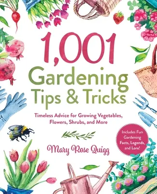 1 001 conseils et astuces de jardinage : Des conseils intemporels pour cultiver des légumes, des fleurs, des arbustes et bien plus encore. - 1,001 Gardening Tips & Tricks: Timeless Advice for Growing Vegetables, Flowers, Shrubs, and More