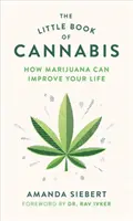 Le petit livre du cannabis : comment la marijuana peut améliorer votre vie - The Little Book of Cannabis: How Marijuana Can Improve Your Life