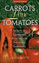 Les carottes aiment les tomates : Les secrets du compagnonnage pour un jardinage réussi - Carrots Love Tomatoes: Secrets of Companion Planting for Successful Gardening