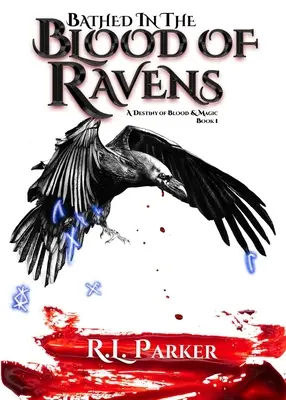 Baigné dans le sang des corbeaux : Un destin de sang et de magie : Livre 1 - Bathed in the Blood of Ravens: A Destiny of Blood & Magic: Book 1