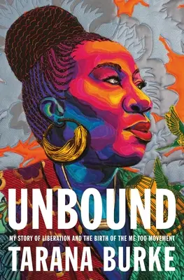 Unbound : Mon histoire de libération et la naissance du mouvement Me Too - Unbound: My Story of Liberation and the Birth of the Me Too Movement