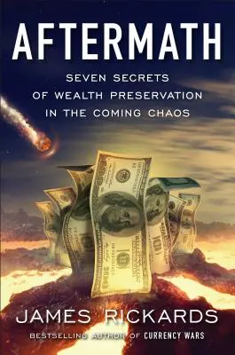 L'après-coup : Les sept secrets de la préservation de la richesse dans le chaos à venir - Aftermath: Seven Secrets of Wealth Preservation in the Coming Chaos