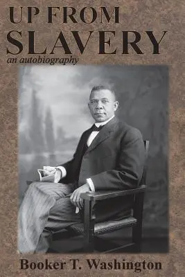 En remontant de l'esclavage : une autobiographie - Up from Slavery: an autobiography