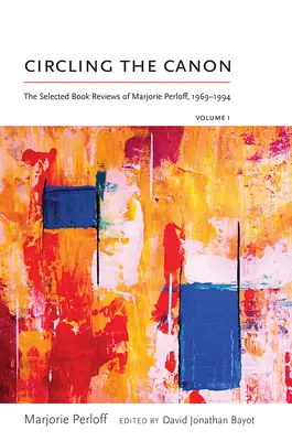 Circling the Canon, Volume I : The Selected Book Reviews of Marjorie Perloff, 1969-1994 (en anglais) - Circling the Canon, Volume I: The Selected Book Reviews of Marjorie Perloff, 1969-1994