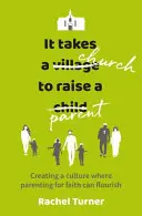 Il faut une église pour élever un parent - Créer une culture où l'éducation à la foi peut s'épanouir - It Takes a Church to Raise a Parent - Creating a culture where parenting for faith can flourish