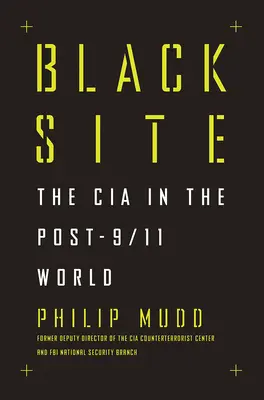 Black Site : La CIA dans le monde de l'après 11 septembre - Black Site: The CIA in the Post-9/11 World