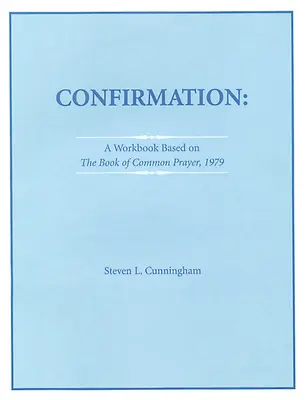 Confirmation Workbook Based on the 1979 Book of Common Prayer (Manuel de confirmation basé sur le Livre de la prière commune de 1979) - Confirmation Workbook Based on the 1979 Book of Common Prayer