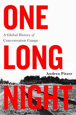 Une longue nuit : Une histoire mondiale des camps de concentration - One Long Night: A Global History of Concentration Camps