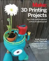 Projets d'impression 3D : Jouets, robots, outils et véhicules à imprimer soi-même - 3D Printing Projects: Toys, Bots, Tools, and Vehicles to Print Yourself