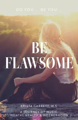 Faites-vous... Be You... Be Flawsome : Un voyage autour de la musique, de la santé mentale et de la maternité - Do You... Be You... Be Flawsome: A Journey of Music, Mental Health & Motherhood