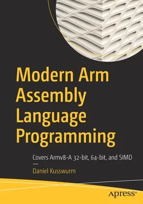 Programmation moderne en langage d'assemblage Arm : Couvre Armv8-A 32-Bit, 64-Bit, et Simd - Modern Arm Assembly Language Programming: Covers Armv8-A 32-Bit, 64-Bit, and Simd