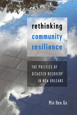 Repenser la résilience communautaire : La politique de reprise après sinistre à la Nouvelle-Orléans - Rethinking Community Resilience: The Politics of Disaster Recovery in New Orleans