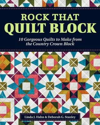 Rock That Quilt Block : 10 magnifiques quilts à réaliser à partir du bloc Country Crown - Rock That Quilt Block: 10 Gorgeous Quilts to Make from the Country Crown Block