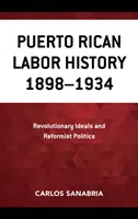 L'histoire du travail portoricain 1898-1934 : idéaux révolutionnaires et politiques réformistes - Puerto Rican Labor History 1898-1934: Revolutionary Ideals and Reformist Politics