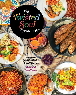 Le livre de cuisine de l'âme tordue : La cuisine de l'âme moderne aux saveurs du monde - The Twisted Soul Cookbook: Modern Soul Food with Global Flavors