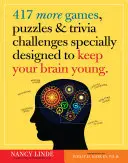 417 Jeux, Puzzles et Trivia Challenges supplémentaires spécialement conçus pour garder votre cerveau jeune - 417 More Games, Puzzles & Trivia Challenges Specially Designed to Keep Your Brain Young