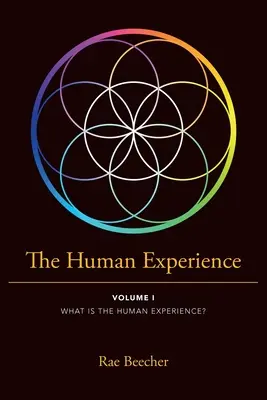 L'expérience humaine : Volume I Qu'est-ce que l'expérience humaine ? - The Human Experience: Volume I What Is the Human Experience?