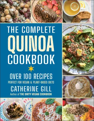 Le livre de cuisine complet du quinoa : Plus de 100 recettes - parfaites pour les régimes végétaliens et à base de plantes - The Complete Quinoa Cookbook: Over 100 Recipes - Perfect for Vegan & Plant-Based Diets