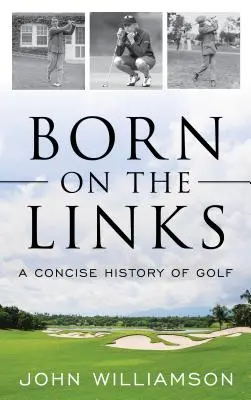 Né sur les links : Une histoire concise du golf - Born on the Links: A Concise History of Golf