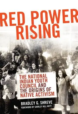 Red Power Rising : Le Conseil national de la jeunesse indienne et les origines du militantisme autochtone - Red Power Rising: The National Indian Youth Council and the Origins of Native Activism