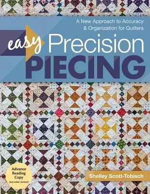 Easy Precision Piecing : Une nouvelle approche de la précision et de l'organisation pour les quilteuses - Easy Precision Piecing: A New Approach to Accuracy & Organization for Quilters