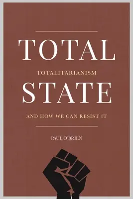 L'État total : Le totalitarisme et comment y résister - Total State: Totalitarianism and How We Can Resist It