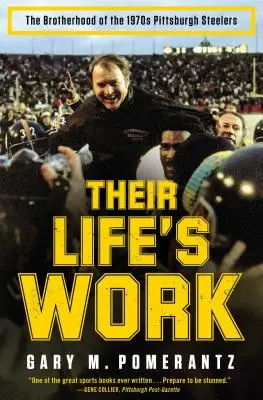 L'œuvre de leur vie : La fraternité des Pittsburgh Steelers des années 1970 - Their Life's Work: The Brotherhood of the 1970s Pittsburgh Steelers