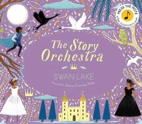 L'orchestre de l'histoire : Le lac des cygnes : Appuyez sur la note pour entendre la musique de Tchaïkovski - The Story Orchestra: Swan Lake: Press the Note to Hear Tchaikovsky's Music