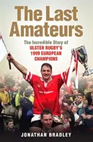 Last Amateurs - L'incroyable histoire des champions d'Europe d'Ulster Rugby en 1999 - Last Amateurs - The Incredible Story of Ulster Rugby's 1999 European Champions