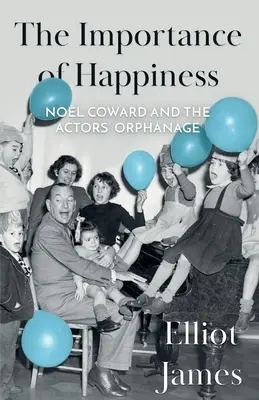 L'importance du bonheur : Nol Coward et l'orphelinat des acteurs - The Importance of Happiness: Nol Coward and the Actors' Orphanage