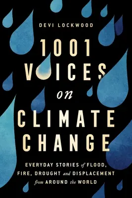 1 001 voix sur le changement climatique : Histoires quotidiennes d'inondations, d'incendies, de sécheresses et de déplacements dans le monde entier - 1,001 Voices on Climate Change: Everyday Stories of Flood, Fire, Drought, and Displacement from Around the World