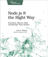 Node.Js 8 the Right Way : JavaScript côté serveur pratique et évolutif - Node.Js 8 the Right Way: Practical, Server-Side JavaScript That Scales