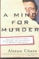 Un esprit de meurtre : L'éducation de l'Unabomber et les origines du terrorisme moderne - A Mind for Murder: The Education of the Unabomber and the Origins of Modern Terrorism