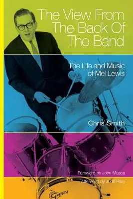 Le point de vue de l'arrière du groupe : la vie et la musique de Mel Lewis - The View from the Back of the Band: The Life and Music of Mel Lewis