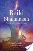Reiki Shamanism : Un guide de la guérison extracorporelle - Reiki Shamanism: A Guide to Out-Of-Body Healing