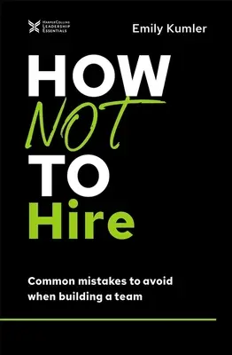 Comment ne pas recruter : Les erreurs courantes à éviter lors de la constitution d'une équipe - How Not to Hire: Common Mistakes to Avoid When Building a Team