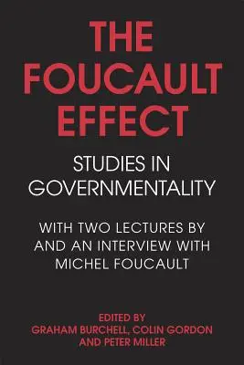 L'effet Foucault : Studies in Governmentality : Avec deux conférences et un entretien avec Michel Foucault - The Foucault Effect: Studies in Governmentality: With Two Lectures by and an Interview with Michel Foucault