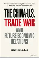 La guerre commerciale entre la Chine et les États-Unis et les relations économiques futures - The China-U.S. Trade War and Future Economic Relations