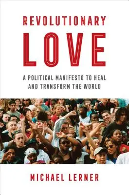 L'amour révolutionnaire : Un manifeste politique pour guérir et transformer le monde - Revolutionary Love: A Political Manifesto to Heal and Transform the World