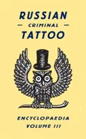 Encyclopédie des tatouages des criminels russes, volume III - Russian Criminal Tattoo Encyclopaedia, Volume III