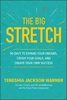 Le grand écart : 90 jours pour développer vos rêves, écraser vos objectifs et créer votre propre succès - The Big Stretch: 90 Days to Expand Your Dreams, Crush Your Goals, and Create Your Own Success