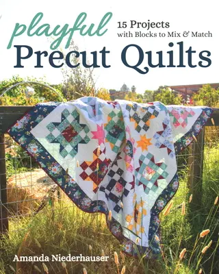 Quilts ludiques prédécoupés : 15 projets avec des blocs à mélanger et à assortir - Playful Precut Quilts: 15 Projects with Blocks to Mix & Match